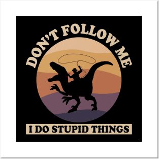 Don't follow me, i do stupid things Posters and Art